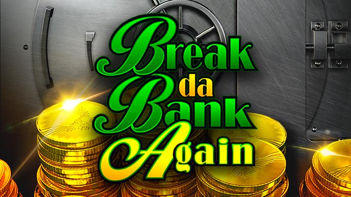 Break da Bank Again