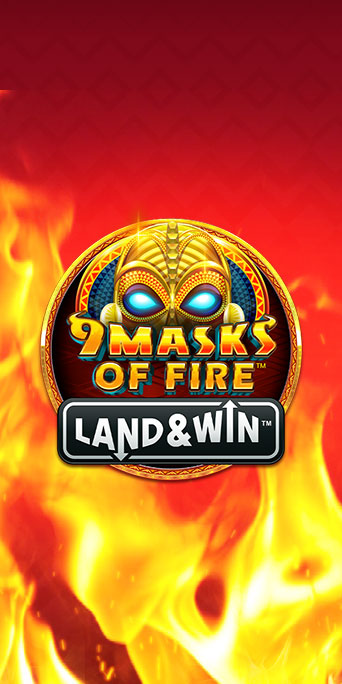 9 Masks of Fire™ Land & Win™